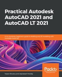 Practical Autodesk AutoCAD 2021 and AutoCAD LT 2021 - Yasser Shoukry - ebook