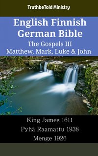 English Finnish German Bible - The Gospels III - Matthew, Mark, Luke & John - TruthBeTold Ministry - ebook