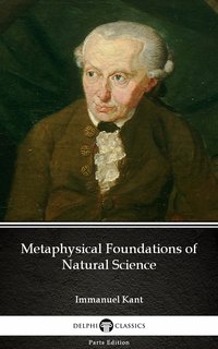Metaphysical Foundations of Natural Science by Immanuel Kant - Delphi Classics (Illustrated) - Immanuel Kant - ebook