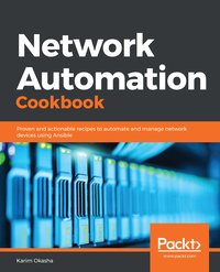 Network Automation Cookbook - Karim Okasha - ebook