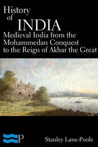 History of India, Medieval India from the Mohammedan Conquest to the Reign of Akbar the Great - Stanley Lane-Poole - ebook