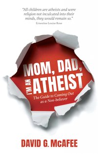 Mom, Dad, I'm an Atheist - David G. McAfee - ebook