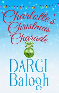 Charlotte's Christmas Charade - Darci Balogh - ebook