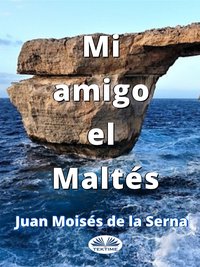 Mi Amigo El Maltés - Juan Moisés De La Serna - ebook