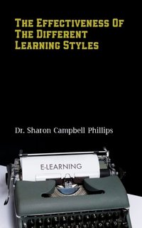 The Effectiveness of the Different Learning Styles - Dr. Sharon Campbell Phillips - ebook
