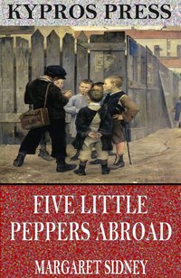 Five Little Peppers Abroad - Margaret Sidney - ebook