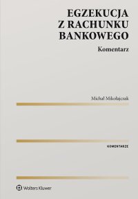 Egzekucja z rachunku bankowego. Komentarz - Michał Mikołajczak - ebook
