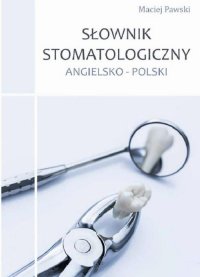 Słownik stomatologiczny angielsko-polski - Maciej Pawski - ebook