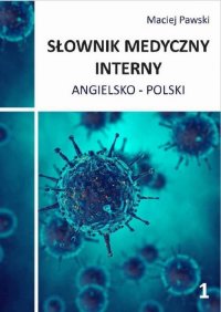 Słownik medyczny interny angielsko-polski. Część 1 - Maciej Pawski - ebook