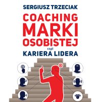 Coaching marki osobistej czyli Kariera lidera - Sergiusz Trzeciak - audiobook