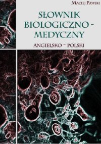 Słownik biologiczno-medyczny angielsko-polski - Maciej Pawski - ebook