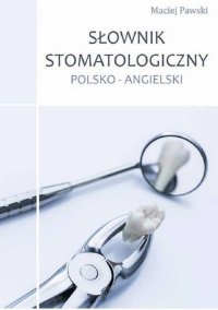 Słownik stomatologiczny polsko-angielski - Maciej Pawski - ebook