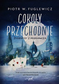 Cokoły przechodnie Życiorysy z pogranicza - Piotr W. Fuglewicz - ebook