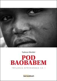 Pod Baobabem. Trylogia Afrykańska. Część 1 - Tadeusz Biedzki - ebook