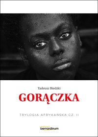 Gorączka. Trylogia Afrykańska. Część 2 - Tadeusz Biedzki - ebook