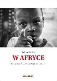 W Afryce. Trylogia Afrykańska. Część 3 - Tadeusz Biedzki - ebook
