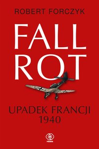 Fall Rot. Upadek Francji 1940 - Robert Forczyk - ebook
