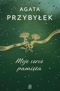 Moje serce pamięta - Agata Przybyłek - ebook