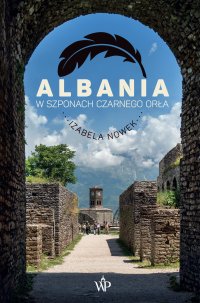Albania. W szponach czarnego orła - Izabela Nowek - ebook