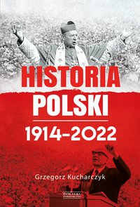 Historia Polski 1914–2022 - Grzegorz Kucharczyk - ebook
