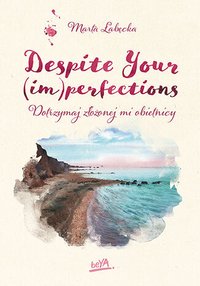 Despite Your (im)perfections. Dotrzymaj złożonej mi obietnicy - Marta Łabęcka - ebook