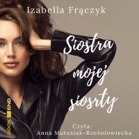 Siostra mojej siostry - Izabella Frączyk - audiobook