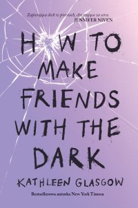 How to Make Friends with the Dark - Kathleen Glasgow - ebook