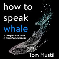 How to Speak Whale - Tom Mustill - audiobook