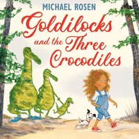 Goldilocks and the Three Crocodiles - Michael Rosen - audiobook