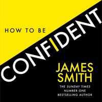 How to Be Confident - James Smith - audiobook