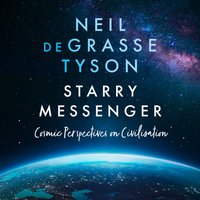 Starry Messenger. Cosmic Perspectives on Civilisation - Neil deGrasse Tyson - audiobook