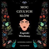 Moc czułych słów Zapiski Wiedźmy - Agnieszka Sawicz - audiobook
