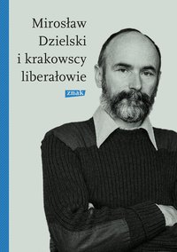 Mirosław Dzielski i krakowscy liberałowie - Szymon Bródka - ebook