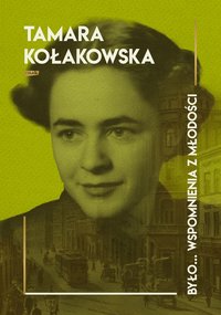 Było...wspomnienia z młodości - Tamara Kołakowska - ebook