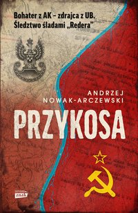Przykosa. Bohater z AK - zdrajca z UB. Śledztwo śladami Redera - Andrzej Nowak-Arczewski - ebook