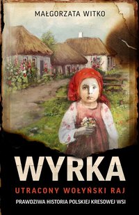 Wyrka. Utracony wołyński raj - Małgorzata Witko - ebook