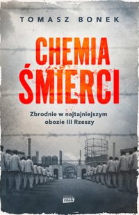 Chemia śmierci. Zbrodnie w najtajniejszym obozie III Rzeszy - Tomasz Bonek - ebook