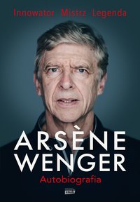 Arsene Wenger. Autobiografia - Arsene Wenger - ebook