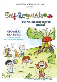 Self-Regulation. Nie ma niegrzecznych dzieci - Agnieszka Stążka-Gawrysiak - ebook
