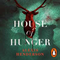 House of Hunger - Alexis Henderson - audiobook
