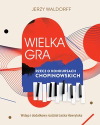 Wielka gra. Rzecz o Konkursach Chopinowskich - Jerzy Waldorff - ebook