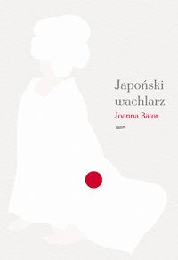Japoński wachlarz - Joanna Bator - ebook