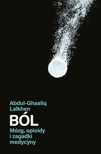 Ból. Mózg, opioidy i zagadki medycyny - Abdul-Ghaaliq Lalkhen - ebook