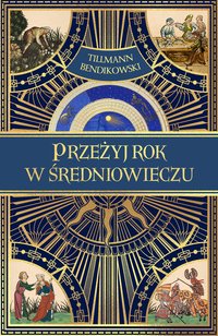 Przeżyj rok w średniowieczu - Tillmann Bendikowski - ebook