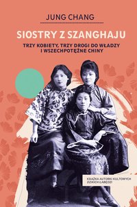 Siostry z Szanghaju. Trzy kobiety, trzy drogi do władzy i wszechpotężne Chiny - Jung Chang - ebook