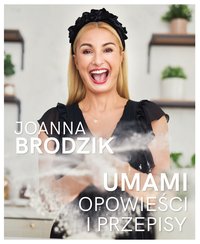 Umami. Opowieści i przepisy - Joanna Brodzik - ebook