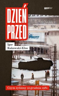 Dzień przed. Czym żyliśmy 12 grudnia 1981 - Igor Rakowski-Kłos - ebook