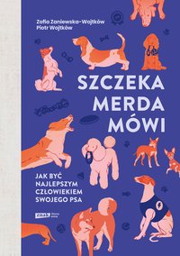 Szczeka, merda, mówi. Jak być najlepszym człowiekiem swojego psa - Zofia Zaniewska-Wojtków - ebook
