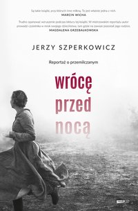 Wrócę przed nocą. Reportaż o przemilczanym - Jerzy Szperkowicz - ebook
