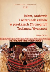 Islam, Arabowie i wizerunek kalifów w przekazach Chronografii Teofanesa Wyznawcy - Błażej Cecota - ebook